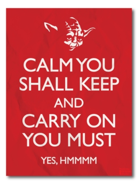 fystarwars.tumblr.com Keep calm shall you keep and carry on you must yoda star wars trilogy may the force be with you